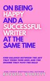 On Being Happy and a Successful Writer at the Same Time (eBook, ePUB)