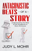 Antagonistic Beats of a Story: Understanding the Role of the Antagonist in Story Structure (eBook, ePUB)