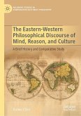The Eastern-Western Philosophical Discourse of Mind, Reason, and Culture (eBook, PDF) The Eastern-Western Philosophical Discourse of Mind, Reason, and Culture (eBook, PDF)