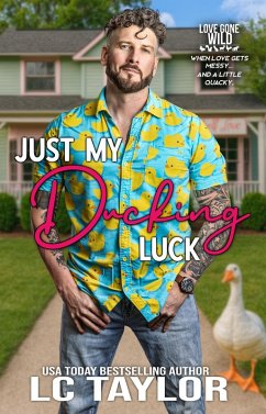 Cover Just My Ducking Luck: A Small-Town Enemies-To-Lovers Romantic Comedy (Love Gone Wild, #1) (eBook, ePUB)