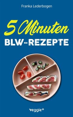 5-Minuten-BLW-Rezepte (eBook, ePUB) - Lederbogen, Franka