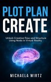 Plot. Plan. Create: Unlock Creative Flow and Structure Using Noda in Virtual Reality (VR Apps for Writers, #2) (eBook, ePUB)