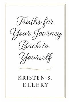 Truths for Your Journey Back to Yourself (eBook, ePUB) - Ellery, Kristen S.