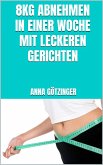 8kg abnehmen in einer Woche mit leckeren Gerichten (eBook, ePUB)
