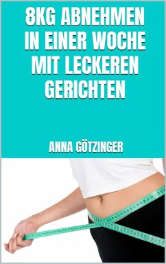Cover 8kg abnehmen in einer Woche mit leckeren Gerichten (eBook, ePUB)