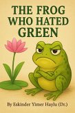 The Frog Who Hated Green (eBook, ePUB) The Frog Who Hated Green (eBook, ePUB)