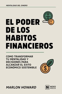 El Poder De Los Habitos Financieros (eBook, ePUB) - Nexo Press; Howard, Marlon