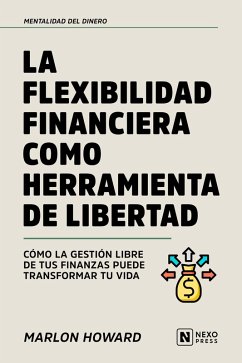 Cover La Flexibilidad Financiera Como Herramienta De Libertad (eBook, ePUB)