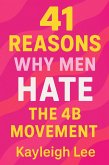 41 Reasons Men HATE the 4B Movement: Understanding Male Resistance to Female Independence (eBook, ePUB)