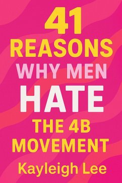 Cover 41 Reasons Men HATE the 4B Movement: Understanding Male Resistance to Female Independence (eBook, ePUB)