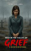 Held in the Valley of Grief: A 100-Days Devotional (eBook, ePUB) Held in the Valley of Grief: A 100-Days Devotional (eBook, ePUB)