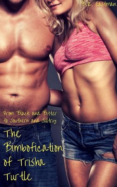 The Bimbofication of Trisha Turtle: From Black and Bitter to Southern and Sultry (The Bimbofication of Woman, #43) (eBook, ePUB) - Eastman, Br