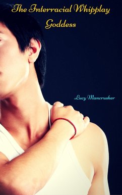 The Interracial Whipplay Goddess (eBook, ePUB) - Mancrusher, Lucy