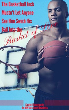 The Basketball Jock Mustn't Let Anyone See Him Swish His Ball Into the Basket of Love: An MM Jock Erom Noveletta (eBook, ePUB) - Fancypants, Gaylord