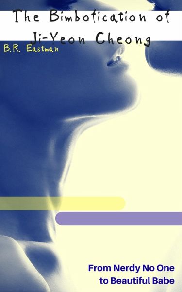 The Bimbofication of Ji-Yeon Cheong: From Nerdy No One to Beautiful Babe (The Bimbofication of Woman, #12) (eBook, ePUB) The Bimbofication of Ji-Yeon Cheong: From Nerdy No One to Beautiful Babe (The Bimbofication of Woman, #12) (eBook, ePUB)