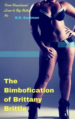 The Bimbofication of Brittany Brittle: From Housebound Loser to Big-Butted Ho (The Bimbofication of Woman, #31) (eBook, ePUB) - Eastman, Br
