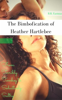 Cover The Bimbofication of Heather Hartlebee: From Terribly Tomboy to Seductively Sultry! (The Bimbofication of Woman, #14) (eBook, ePUB)