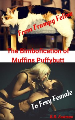 The Bimbofication of Muffins Puffybutt: From Frumpy Feline to Foxy Female (The Bimbofication of Woman, #29) (eBook, ePUB) - Eastman, Br