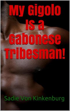 My Gigolo Is a Gabonese Tribesman! (eBook, ePUB) - Kinkenburg, Sadie von
