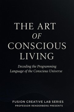 The Art of Conscious Living: Decoding the Programming Language of the Conscious Universe (eBook, ePUB) - Ohri, Neil