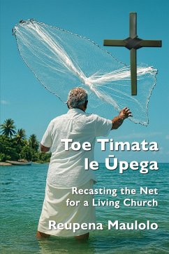Toe Timata le Upega: Recasting the Net for a Living Church (eBook, ePUB) - Maulolo, Reupena