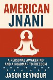 American Jnani: A Personal Awakening and a Roadmap to Freedom (The Awakening Collection, #1) (eBook, ePUB)
