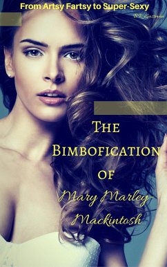 Cover The Bimbofication of Mary Marley-Mackintosh: From Artsy Fartsy to Super-Sexy (The Bimbofication of Woman, #24) (eBook, ePUB)