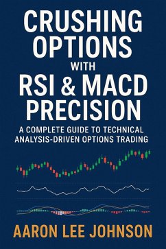 Cover Crushing Options with RSI & MACD Precision A Complete Guide to Technical Analysis-Driven Options Trading (eBook, ePUB)