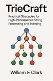 TrieCraft: Practical Strategies for High-Performance String Processing and Indexing (eBook, ePUB)