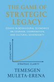 The Game of Strategic Legacy: Essays in Behavioural Economics on Courage, Coordination, and Cultural Sovereignty (eBook, ePUB)