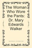 The Woman Who Wore the Pants: Dr. Mary Edwards Walker (eBook, ePUB)