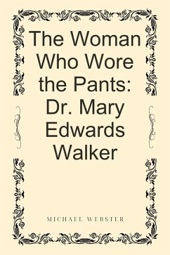 Cover The Woman Who Wore the Pants: Dr. Mary Edwards Walker (eBook, ePUB)