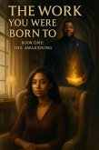 The Work You Were Born To Do Book One: The Awakening (eBook, ePUB)