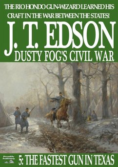 Dusty Fog's Civil War 5: The Fastest Gun in Texas (eBook, ePUB) - Edson, J. T.