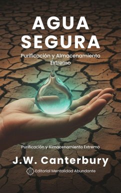 Cover Agua Segura: Purificación y Almacenamiento Extremo Técnicas para garantizar agua potable en emergencias (eBook, ePUB)