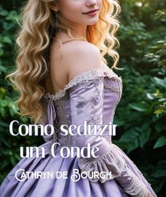 Como seduzir um Conde (eBook, ePUB) - De Bourgh, Cathryn