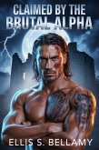 Claimed By the Brutal Alpha (eBook, ePUB)