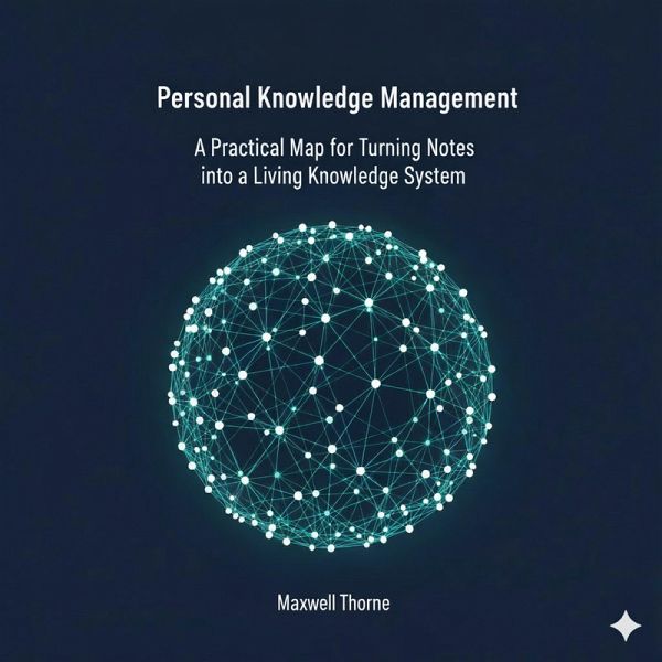 Personal Knowledge Management: A Practical Map for Turning Notes into A Knowledge Living System (eBook, ePUB) Personal Knowledge Management: A Practical Map for Turning Notes into A Knowledge Living System (eBook, ePUB)