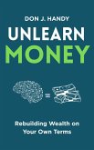 Unlearn Money: Rebuilding Wealth on Your Own Terms (eBook, ePUB) Unlearn Money: Rebuilding Wealth on Your Own Terms (eBook, ePUB)