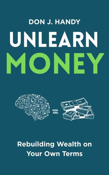 Unlearn Money: Rebuilding Wealth on Your Own Terms (eBook, ePUB) Unlearn Money: Rebuilding Wealth on Your Own Terms (eBook, ePUB)