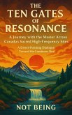 The Ten Gates of Resonance: A Journey with the Master Across Canada's Sacred High-Frequency Sites (eBook, ePUB)