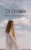To Becoming Whole After Divorce (eBook, ePUB)