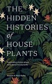 The Hidden Histories of Houseplants (eBook, ePUB)