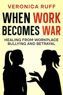 Cover When Work Becomes War: Healing from Workplace Bullying and Betrayal (eBook, ePUB)