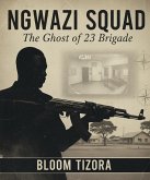 NGWAZI SQUAD: The Ghost of 23 Brigade (eBook, ePUB)