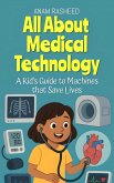 All About Medical Technology: A Kid's Guide to Machines that Save Lives (Chapter Books For Kids, #17) (eBook, ePUB)