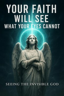 Cover Your Faith Will See What Your Eyes Cannot (eBook, ePUB)