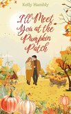 I'll Meet You at the Pumpkin Patch (eBook, ePUB)
