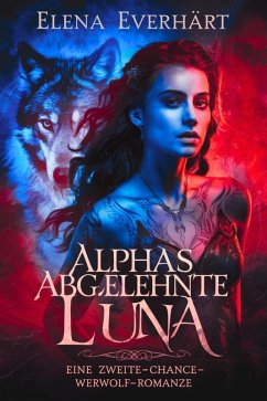 Cover Alphas abgelehnte luna : Eine zweite-chance-werwolf-romanze (eBook, ePUB)