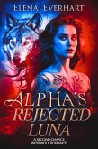 Alpha's Rejected Luna : A Second-Chance Werewolf Romance (eBook, ePUB)